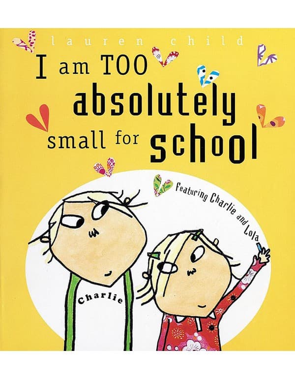 Charlie And Lola: I Am Too Absolutely Small For School