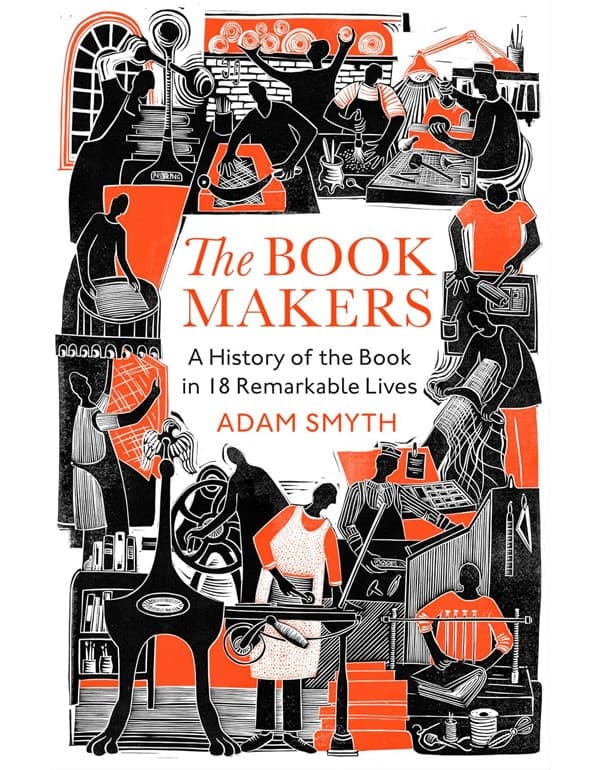 The Book-Makers: A History Of The Book In 18 Remarkable Lives