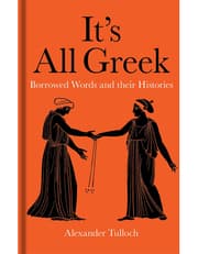 It's All Greek – Borrowed Words and their Histories product image