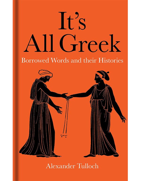 It's All Greek – Borrowed Words and their Histories
