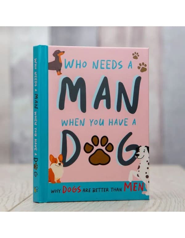 Who Needs A Man When You Have A Dog