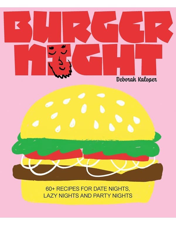 Burger Night: 60+ recipes for date nights, lazy nights and party nights