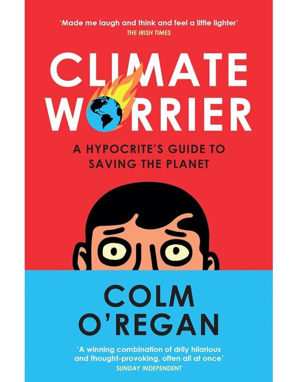 Climate Worrier: A Hypocrite's Guide To Saving The Planet