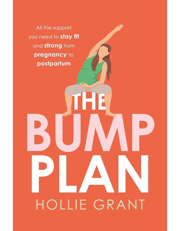 The Bump Plan: All The Support You Need To Stay Fit And Strong From Pregnancy To Postpartum