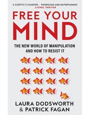 Free Your Mind: The New World Of Manipulation And How To Resist It product image
