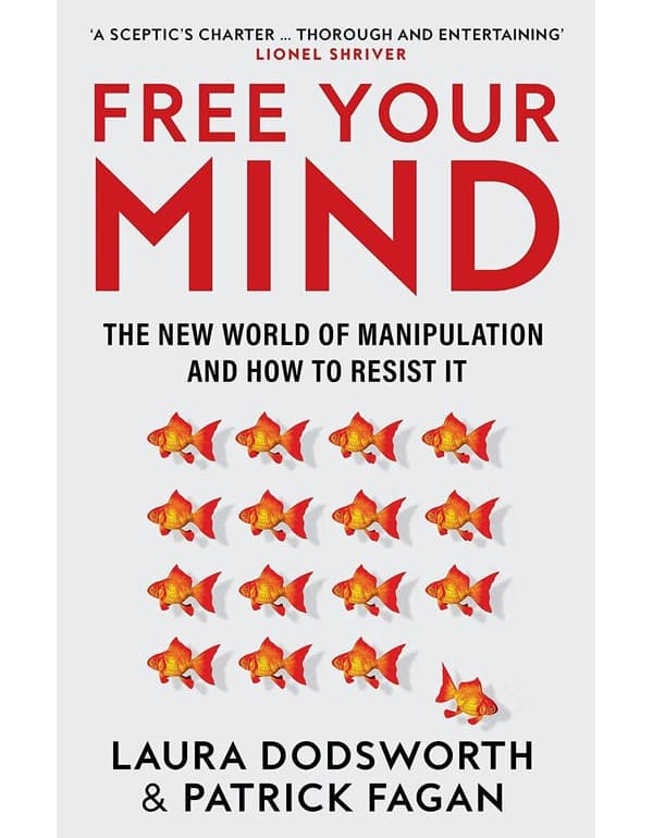 Free Your Mind: The New World Of Manipulation And How To Resist It
