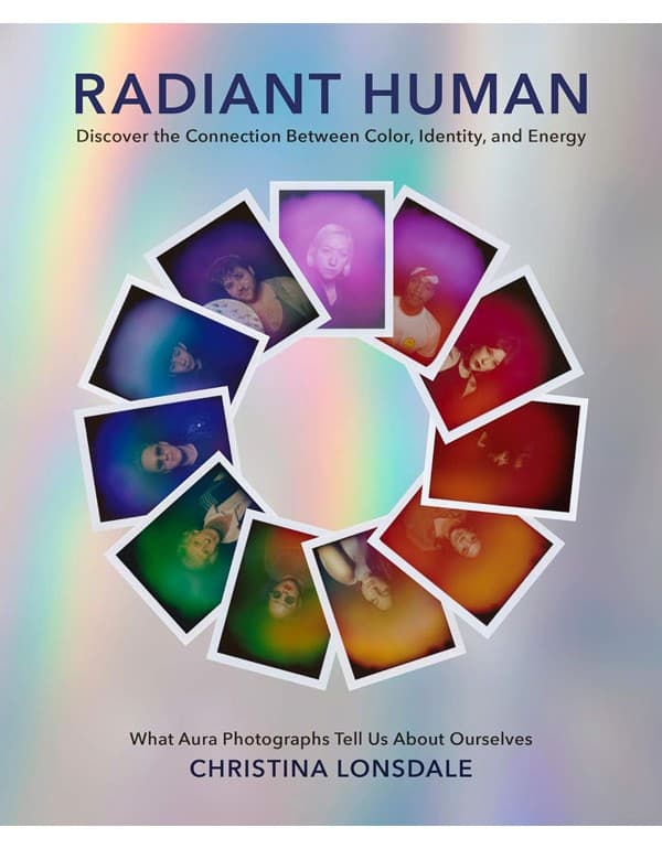 Radiant Human: Discover The Connection Between Color, Identity, And Energy