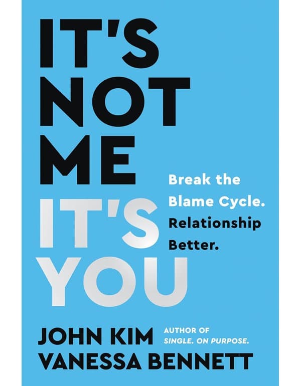 Its Not Me, Its You: Break The Blame Cycle. Relationship Better.