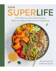 Your Super Life: 100+ Delicious, Plant-Based Recipes Made With Natures Most Powerful Superfoods product image