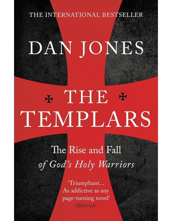 The Templars: The Rise And Spectacular Fall Of Gods Holy Warriors
