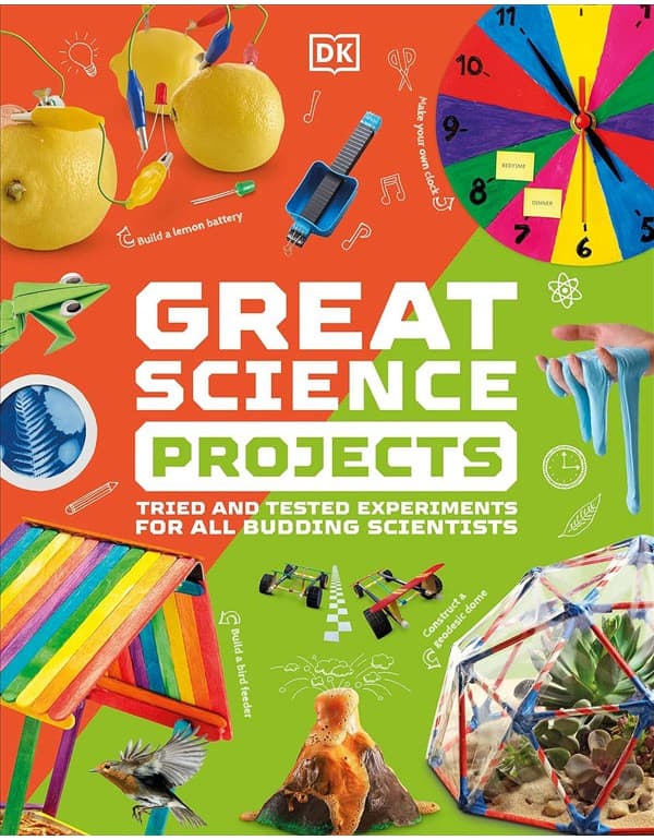 Great Science Projects: Tried And Tested Experiments For All Budding Scientists