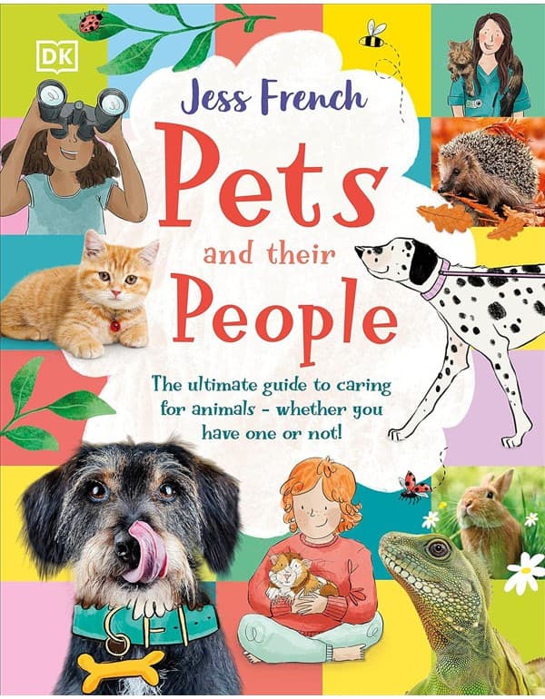 Pets And Their People: The Ultimate Guide To Caring For Animals - Whether You Have One Or Not!