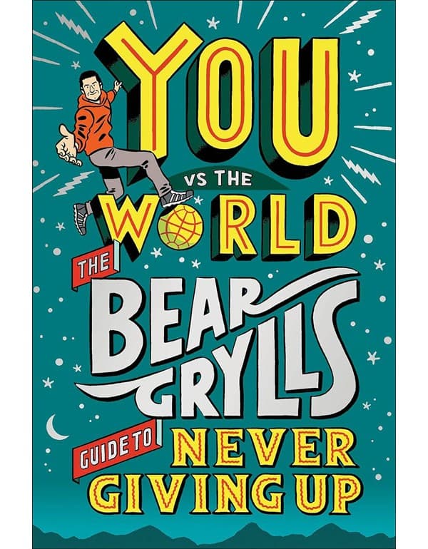 You Vs The World: The Bear Grylls Guide To Never Giving Up