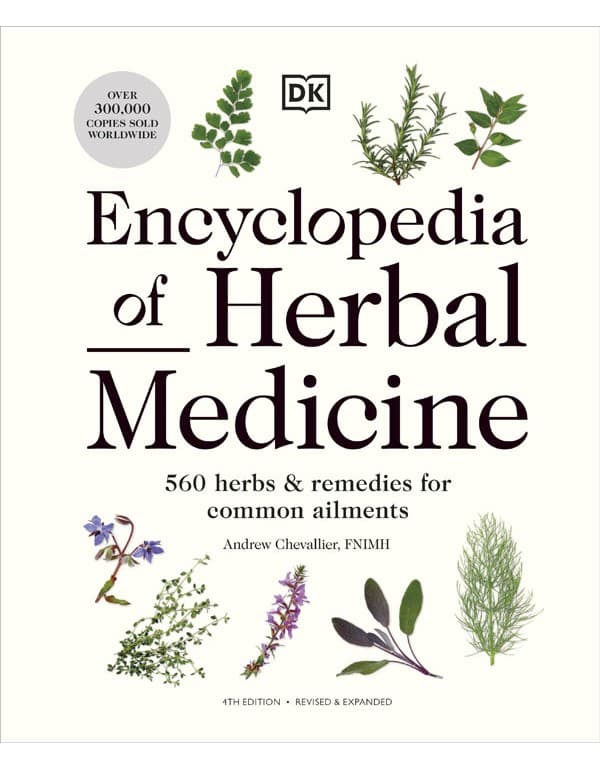 Encyclopedia Of Herbal Medicine New Edition: 560 Herbs And Remedies For Common Ailments
