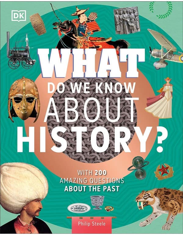 What Do We Know About History?: With 200 Amazing Questions About The Past