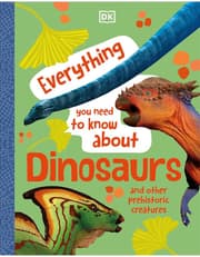 Everything You Need To Know About Dinosaurs: And Other Prehistoric Creatures product image