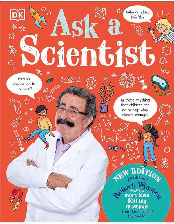 Ask A Scientist (New Edition): Professor Robert Winston Answers More Than 100 Big Questions From Kids Around The World!