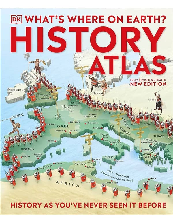 Whats Where On Earth? History Atlas: History As Youve Never Seen It Before