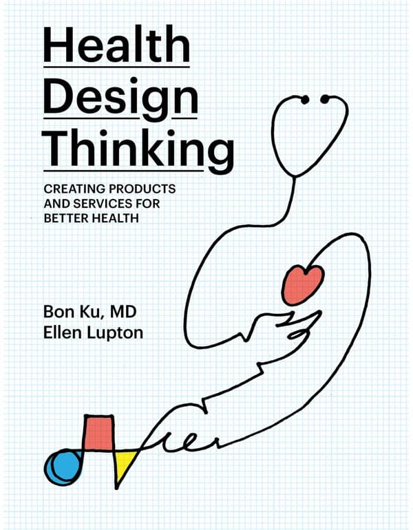 Health Design Thinking: Creating Products And Services For Better Health