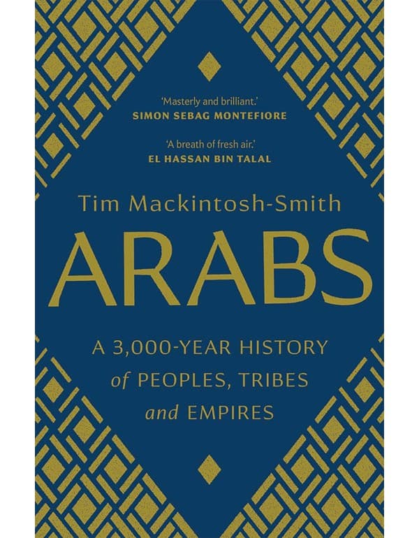 Arabs: A 3,000-Year History of Peoples, Tribes, and Empires
