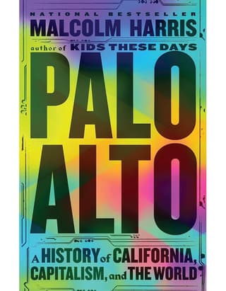 Palo Alto: A History Of California, Capitalism, And The World