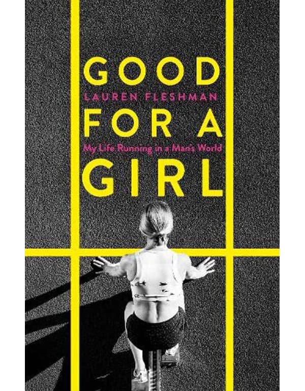 Good For A Girl: My Life Running In A Mans World - The New York Times Bestseller - Eye-Opening - Needs To Be Read By Anyone Involved In Womenهغےs Spo