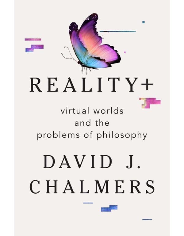 Reality+ – Virtual Worlds and the Problems of Philosophy