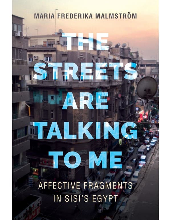 The Streets Are Talking to Me – Affective Fragments in Sisi's Egypt