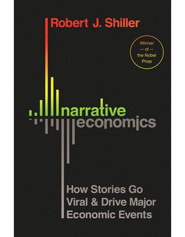 Narrative Economics – How Stories Go Viral and Drive Major Economic Events