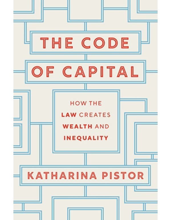 The Code of Capital – How the Law Creates Wealth and Inequality