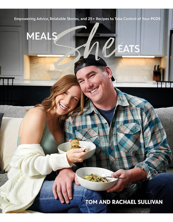 Meals She Eats: Empowering Advice, Relatable Stories, And Over 25 Recipes To Take Control Of Your Pcos