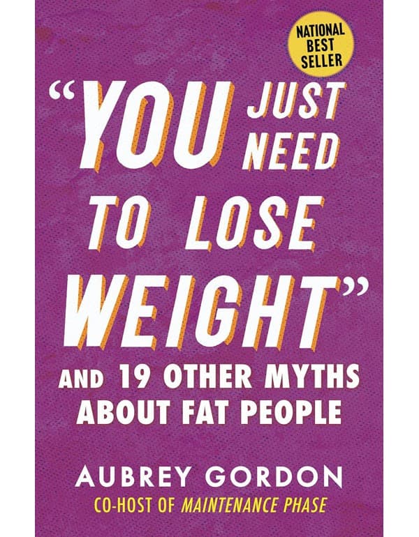 "You Just Need to Lose Weight": And 19 Other Myths About Fat People