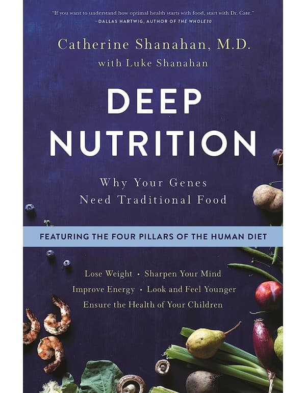 Deep Nutrition: Why Your Genes Need Traditional Food