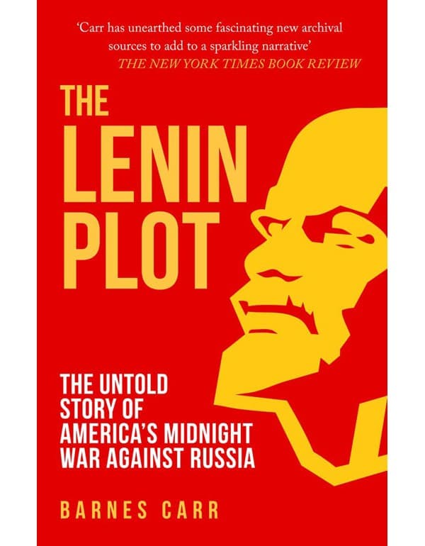 The Lenin Plot: The Untold Story Of Americas Midnight War Against Russia