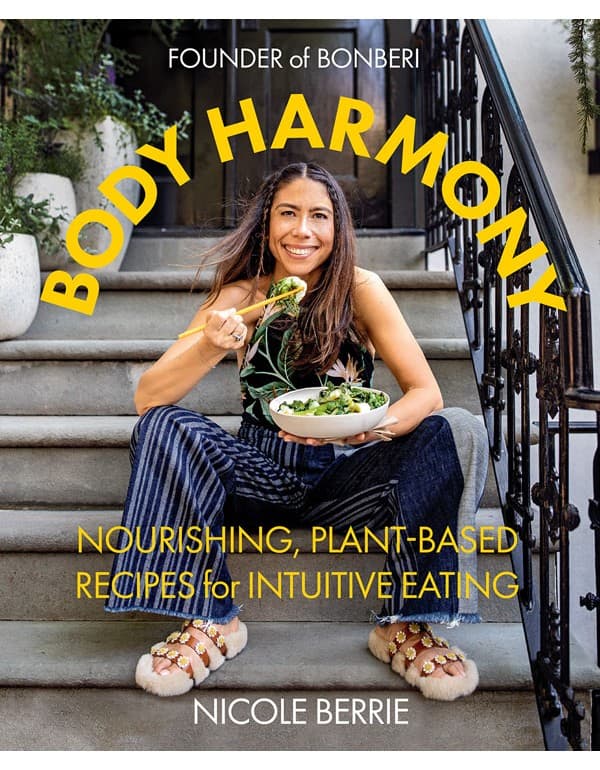 Body Harmony: Nourishing, Plant-Based Recipes for Intuitive Eating