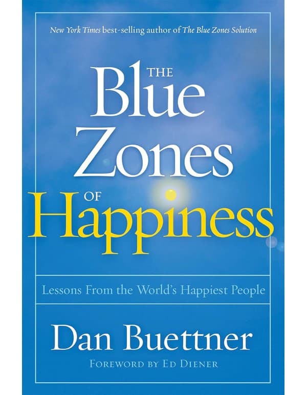 Blue Zones Of Happiness: Lessons From The Worlds Happiest People