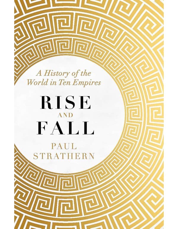 Rise And Fall: A History Of The World In Ten Empires