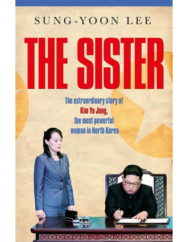 The Sister: The Extraordinary Story Of Kim Yo Jong, The Most Powerful Woman In North Korea