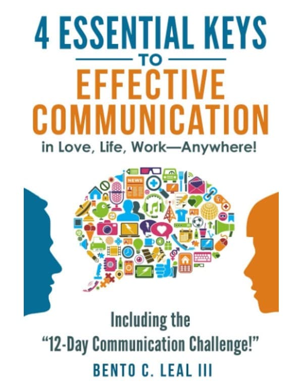 4 Essential Keys To Effective Communication In Love, Life, Work--Anywhere!