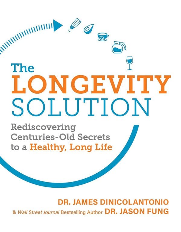 The Longevity Solution: Rediscovering Centuries-Old Secrets To A Healthy, Long Life