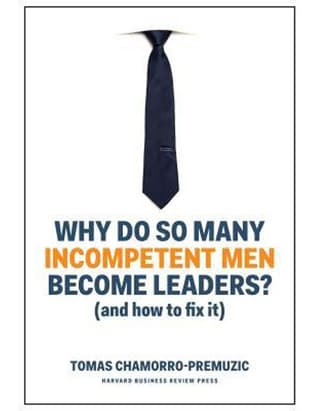 Why Do So Many Incompetent Men Become Leaders?