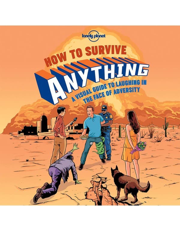 How To Survive Anything: A Visual Guide To Laughing In The Face Of Adversity