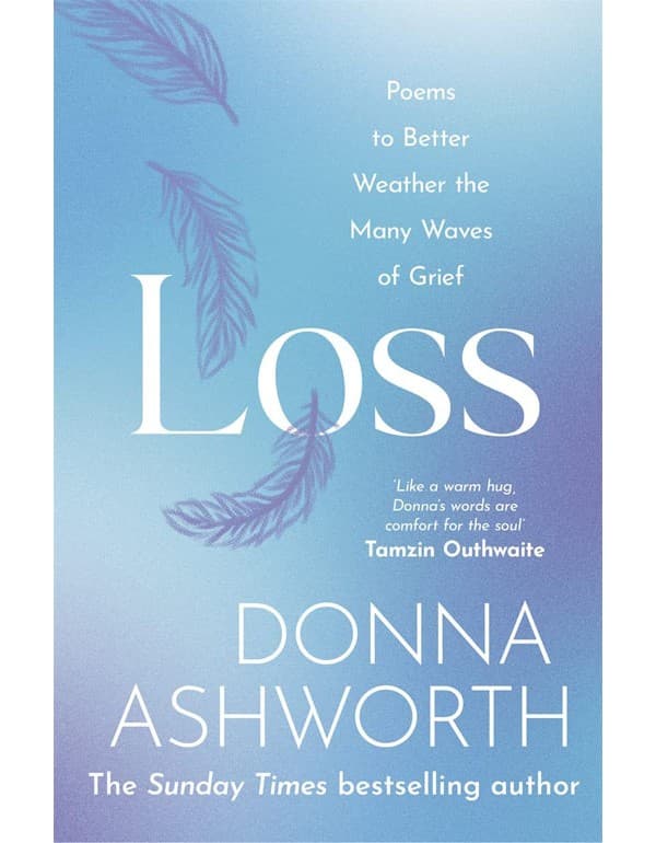 Loss: Poems To Better Weather The Many Waves Of Grief