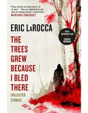 The Trees Grew Because I Bled There: Collected Stories product image
