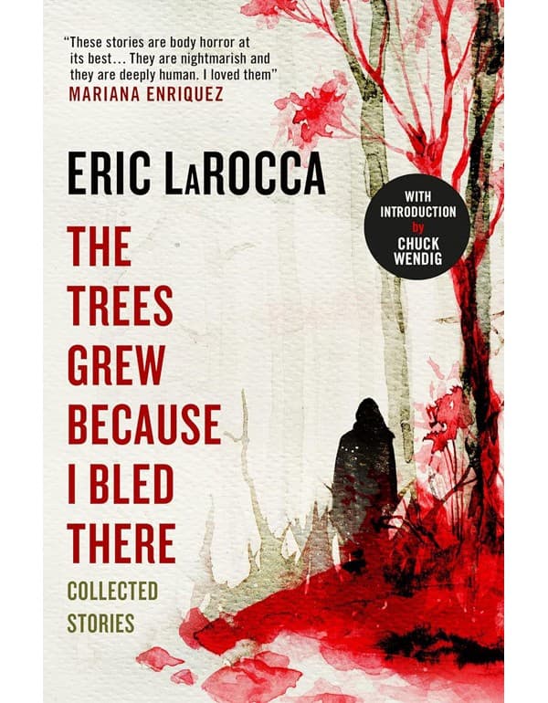 The Trees Grew Because I Bled There: Collected Stories