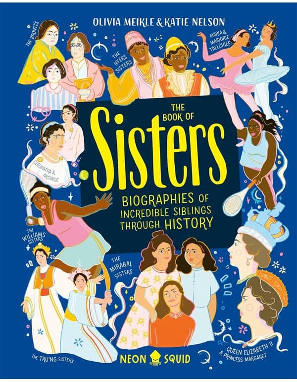 The Book Of Sisters: Biographies Of Incredible Siblings Through History