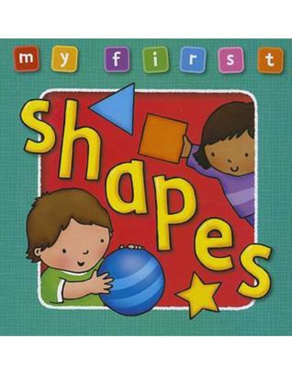 My First Shapes Board Book: Bright, Colorful First Topics Make Learning Easy and Fun. Fo