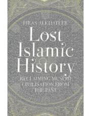 Lost Islamic History: Reclaiming Muslim Civilisation From The Past product image