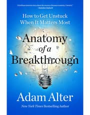 Anatomy Of A Breakthrough: How To Get Unstuck When It Matters Most product image