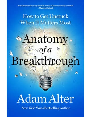 Anatomy Of A Breakthrough: How To Get Unstuck When It Matters Most